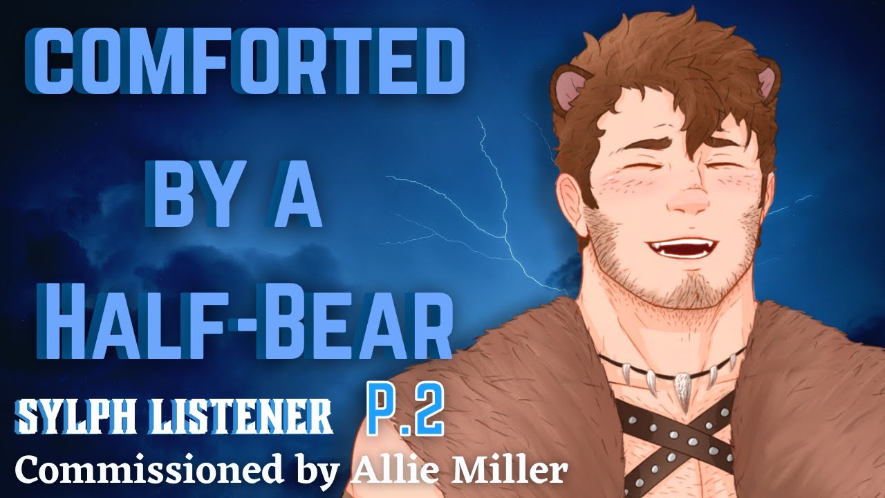 [M4A] Comforted by a Half-Bear part 2 - Half-Bear x listener - ASMR roleplay (commission)