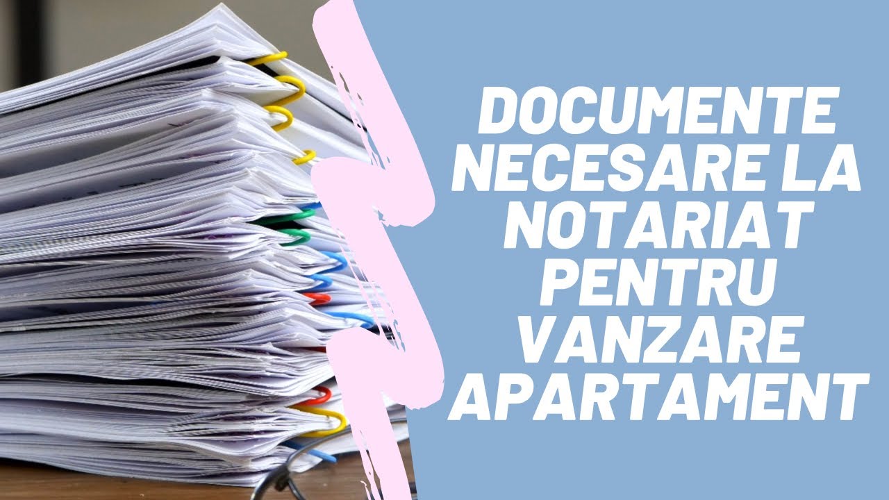 Ce acte ai nevoie pentru vanzarea unui apartament/casa?