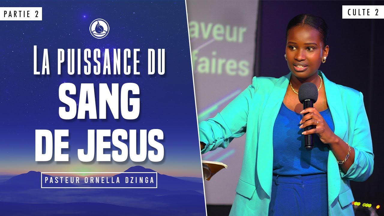 Qu'est-ce que le sang de Jésus a fait pour nous - Pasteur Ornella DZINGA - Culte 2