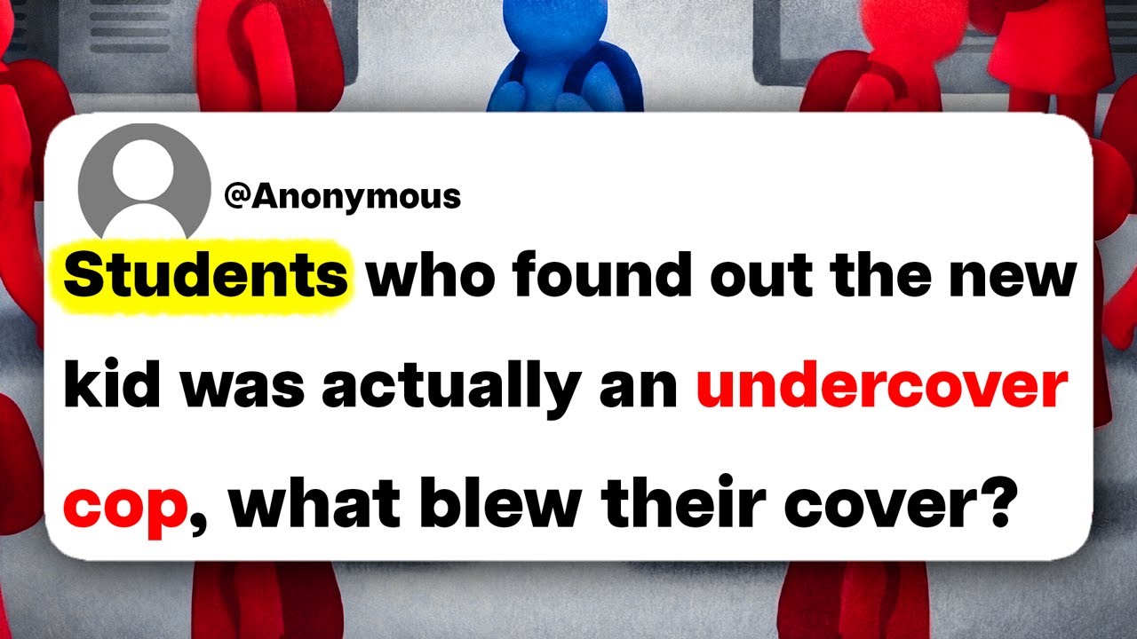 Students who found out the new kid was actually an undercover cop, what blew their cover?