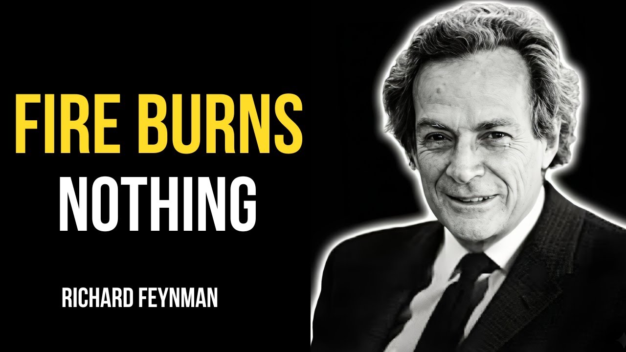 Why Does Fire BURN Feynman's Answer Will DESTROY Your Reality
