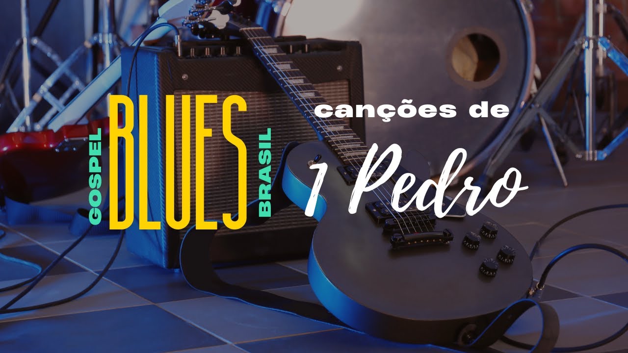 1 Pedro em M&uacute;sica - Gospel Blues Brasil