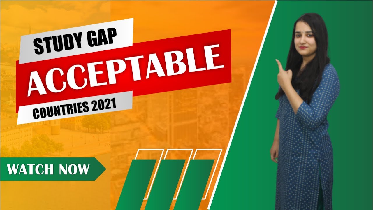 Study gap acceptable countries 2021
