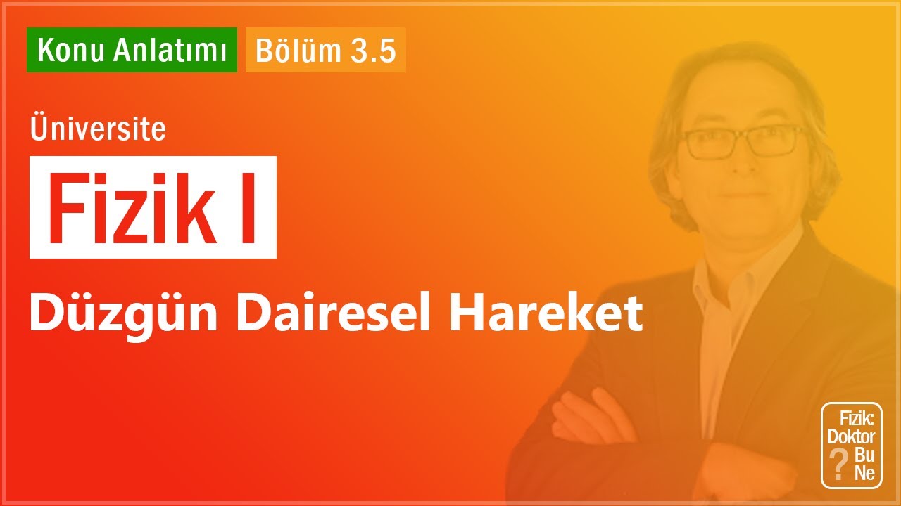 Üniversite Fizik I - Bölüm 3.5 Düzgün Dairesel Hareket