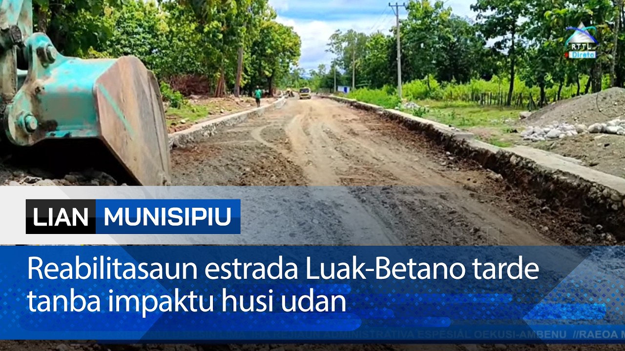 Reabilitasaun estrada Luak Betano tarde tanba impaktu husi udan