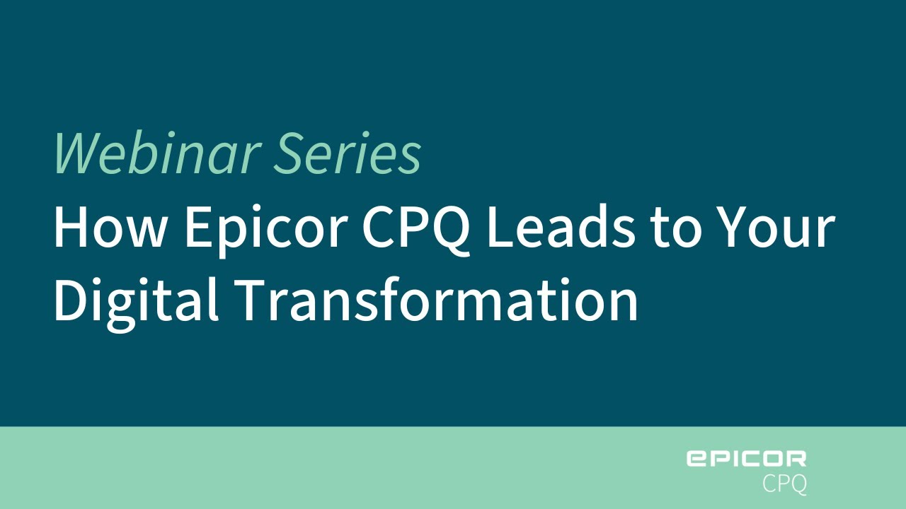 How Epicor CPQ Leads to Your Digital Transformation