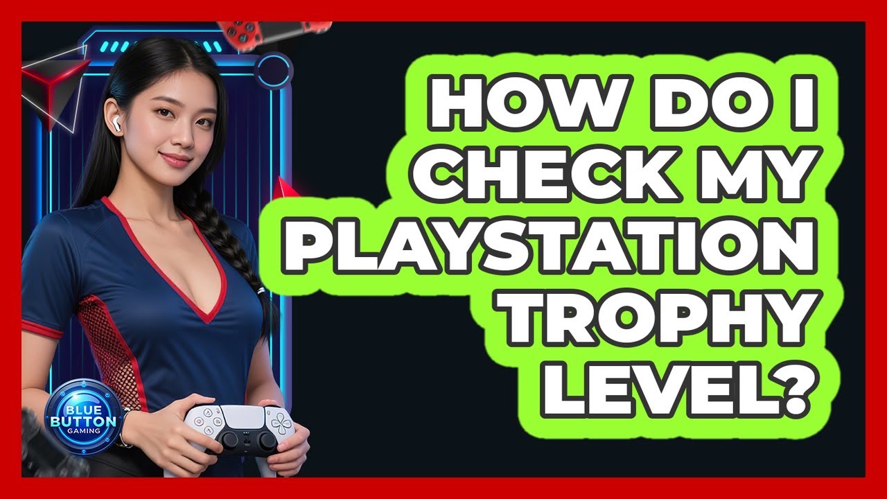 How Do I Check My PlayStation Trophy Level?