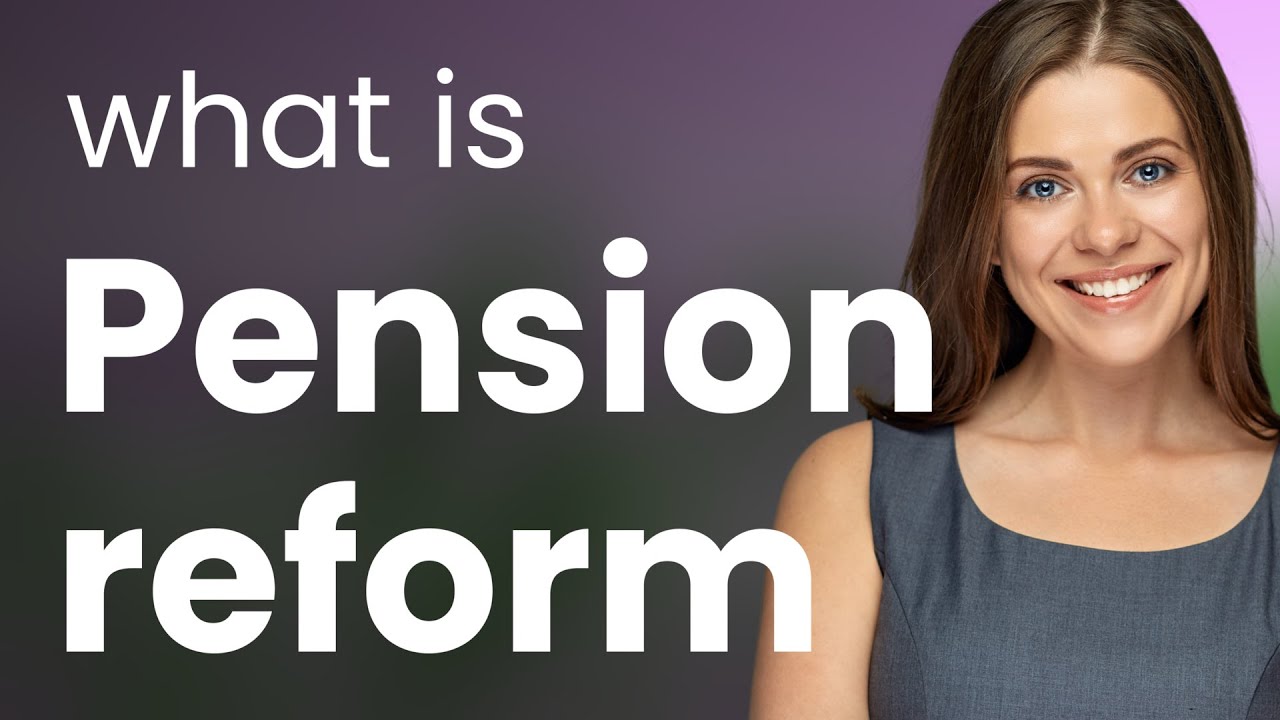 Understanding Pension Reform: A Guide