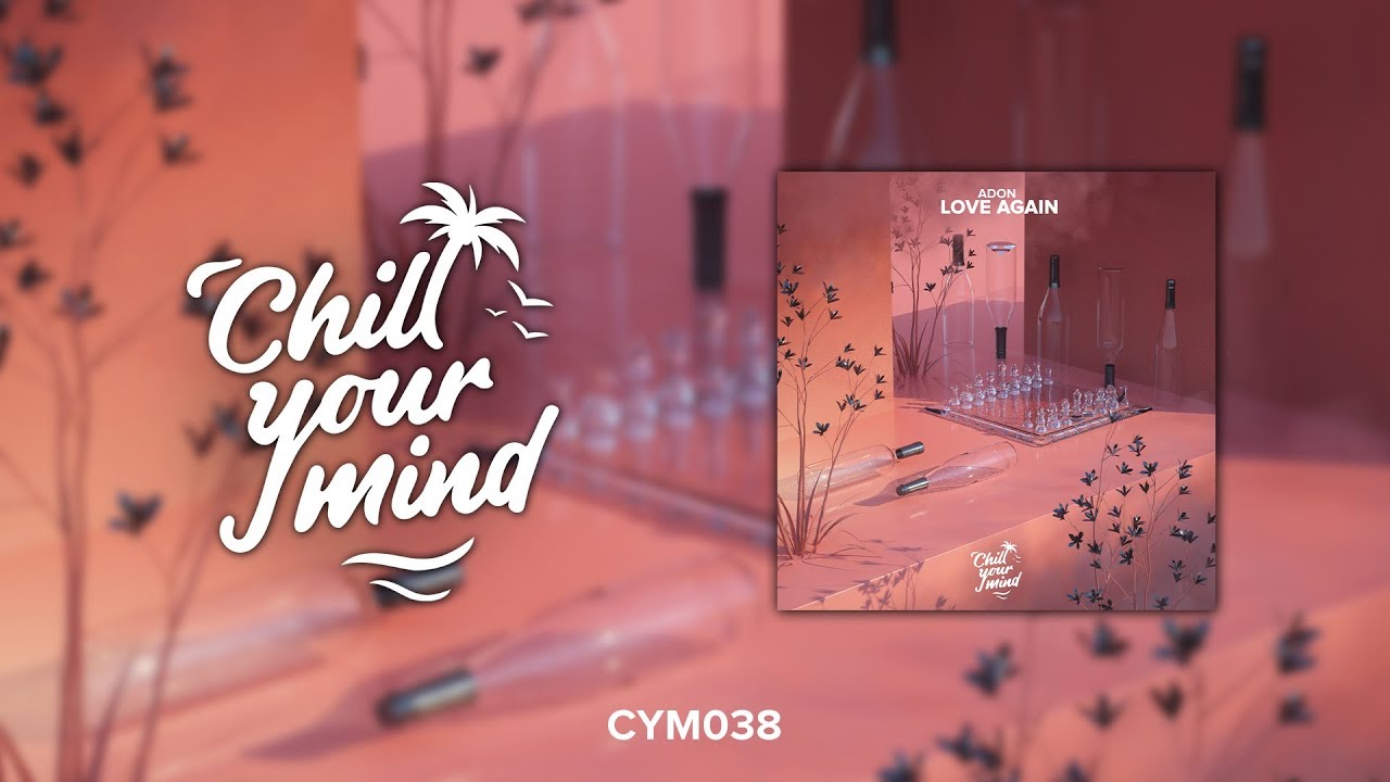 Adon - Love Again [ChillYourMind Release]