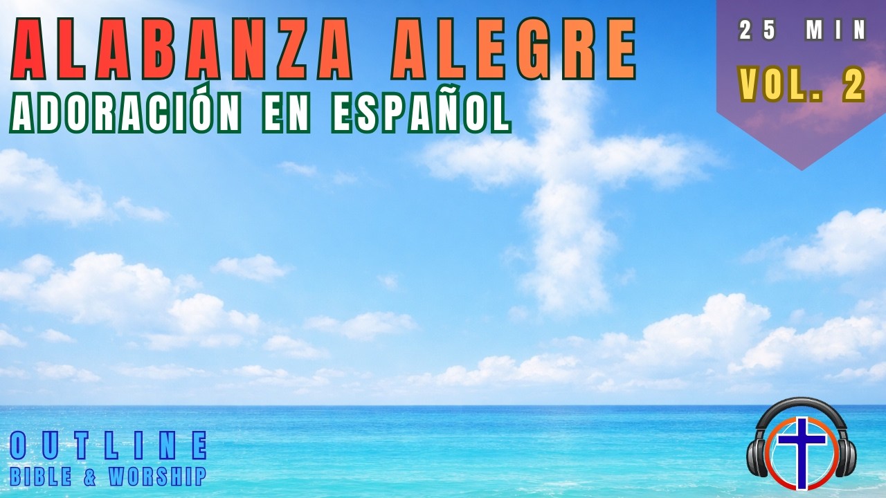 Alabanza Alegre en Español (25 Min) | Outline Bible & Worship | Vol. 2