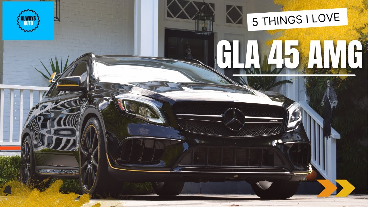 5 Things I LOVE about the Gla 45 AMG