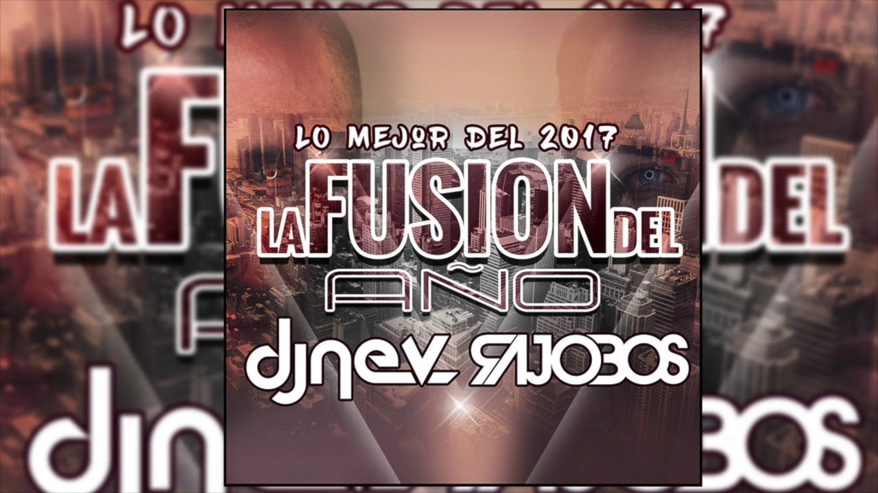 23. La Fusion Del Año Dj Rajobos Dj Nev 2017