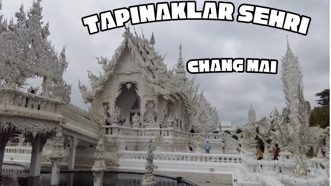 TAPINAKLAR ŞEHRİ CHANG MAİ - BEYAZ TAPINAĞA GİTTİM..