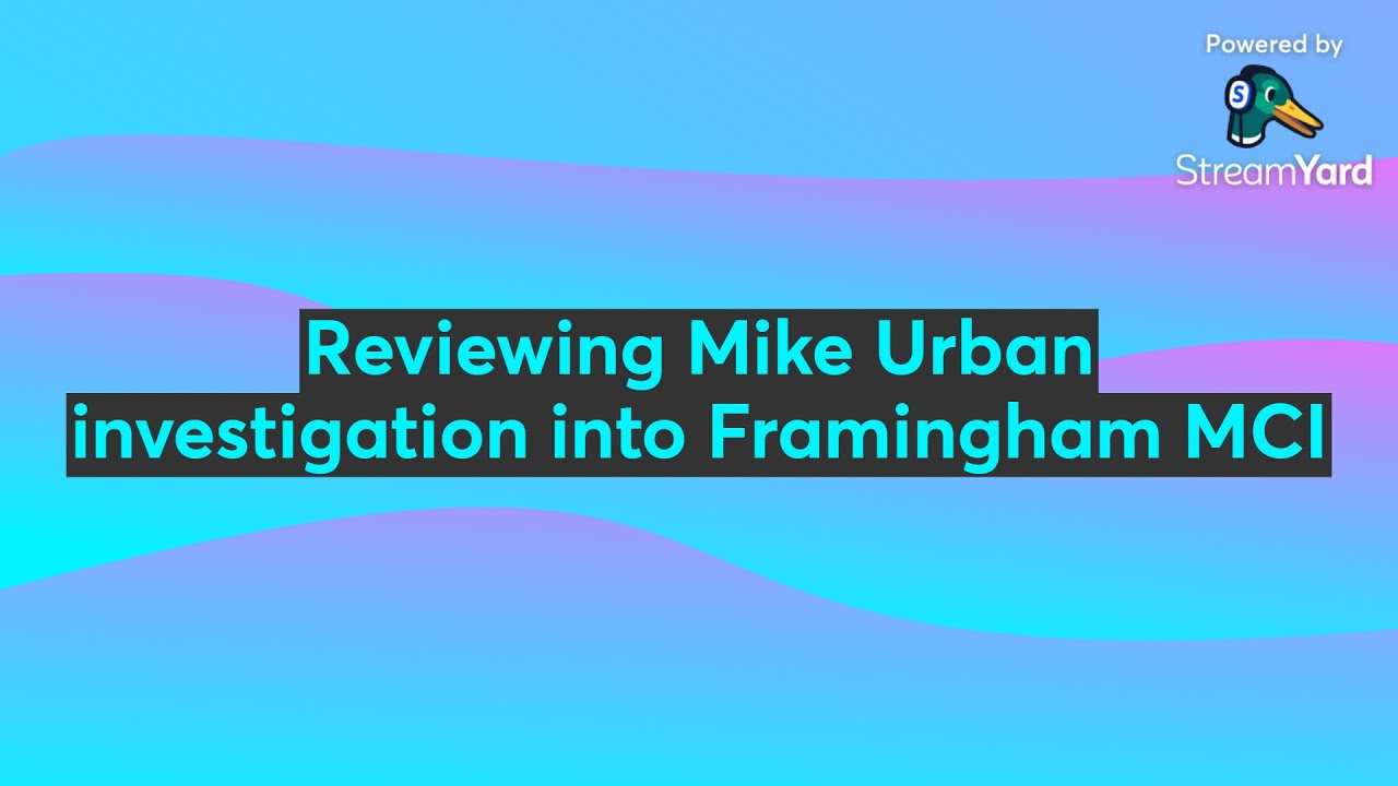 Reviewing Mike Urban investigation into Framingham MCI