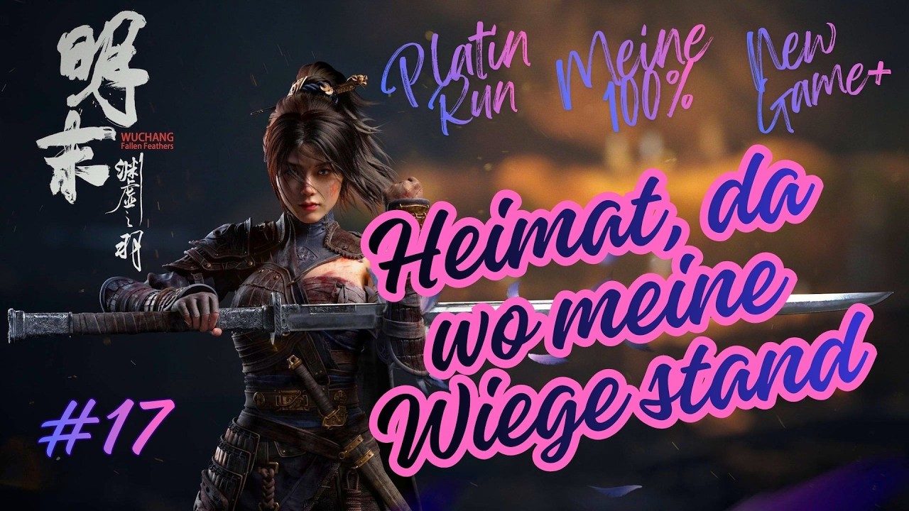 Wuchang Fallen Feathers [100%PLATIN RUN][NG+1]#17 Heimat, da wo meine Wiege stand