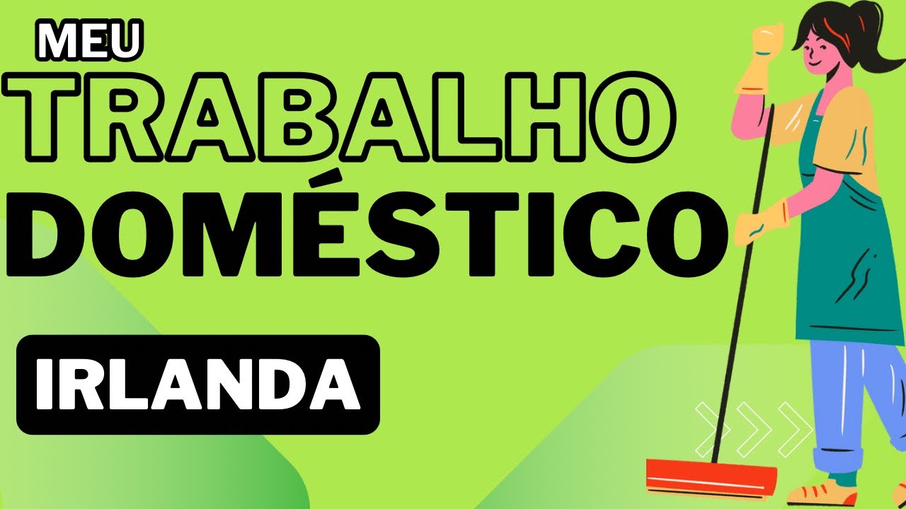 Trabalho doméstico na Irlanda. Minha experiência.
