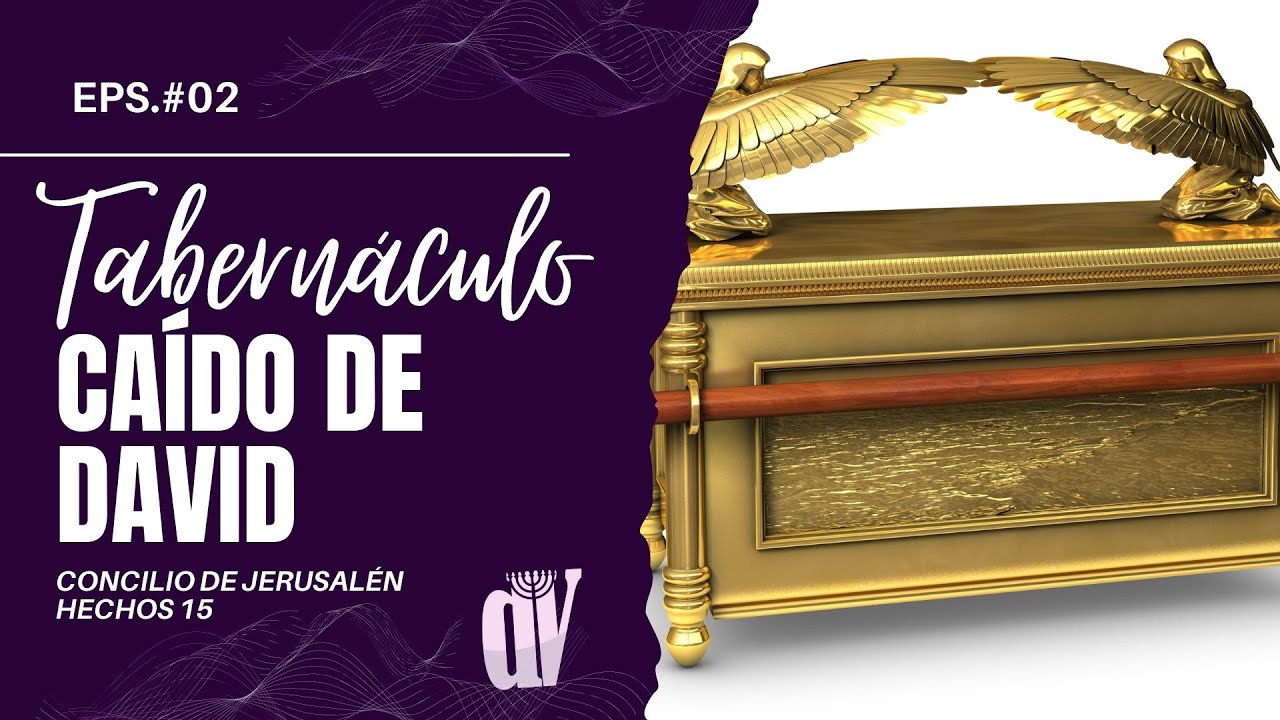 Hechos 15 (EPS #02) [El TABERNÁCULO caído de David] 🔥 ¿Qué es el YUGO en la Biblia?