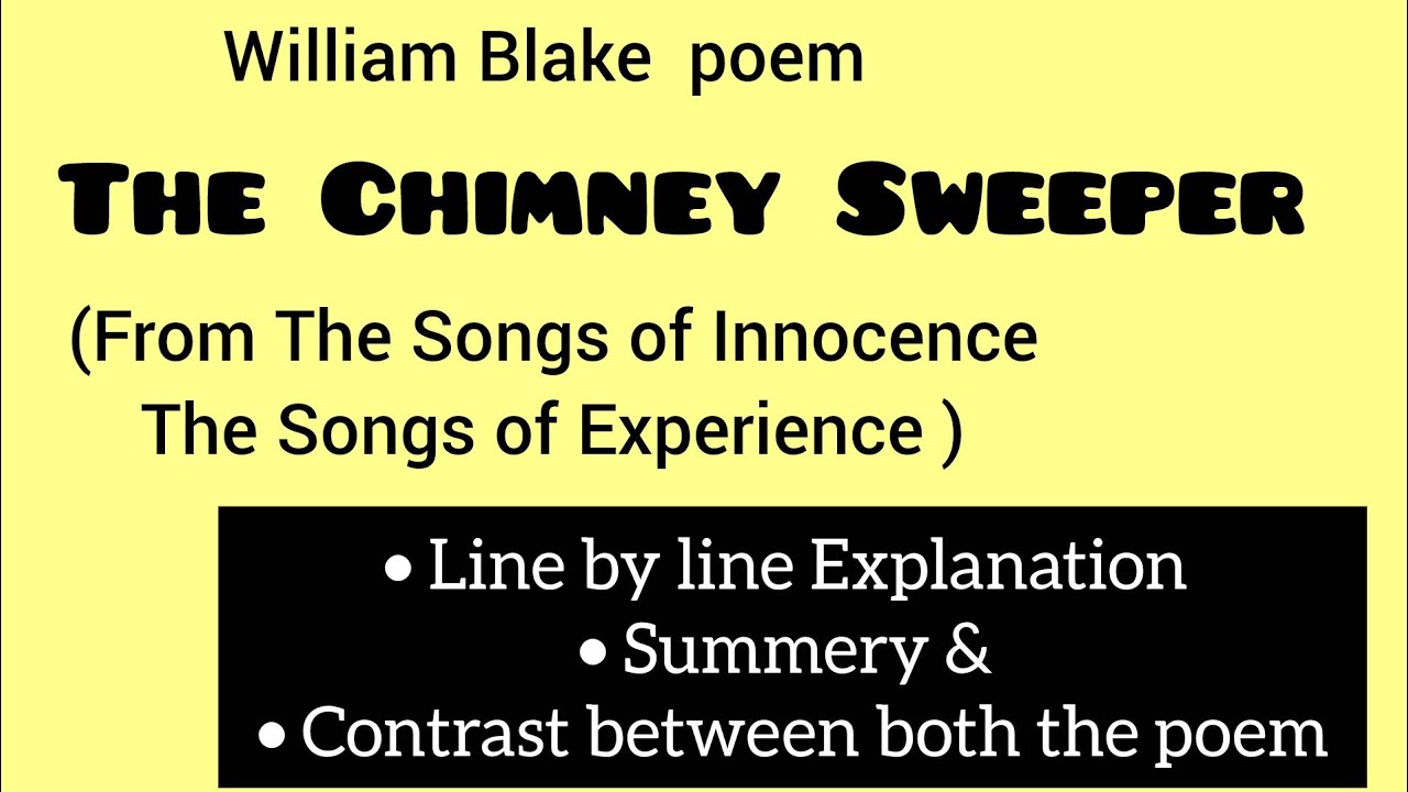 William Blake 's poem  The Chimney Sweeper (from both the Songs of Experience and Innocence)