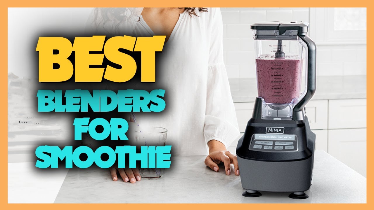 10 Best Blender For Smoothies 2023