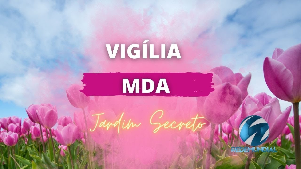 MEGA VIGÍLIA MDA - JARDIM SECRETO 26/05/2023