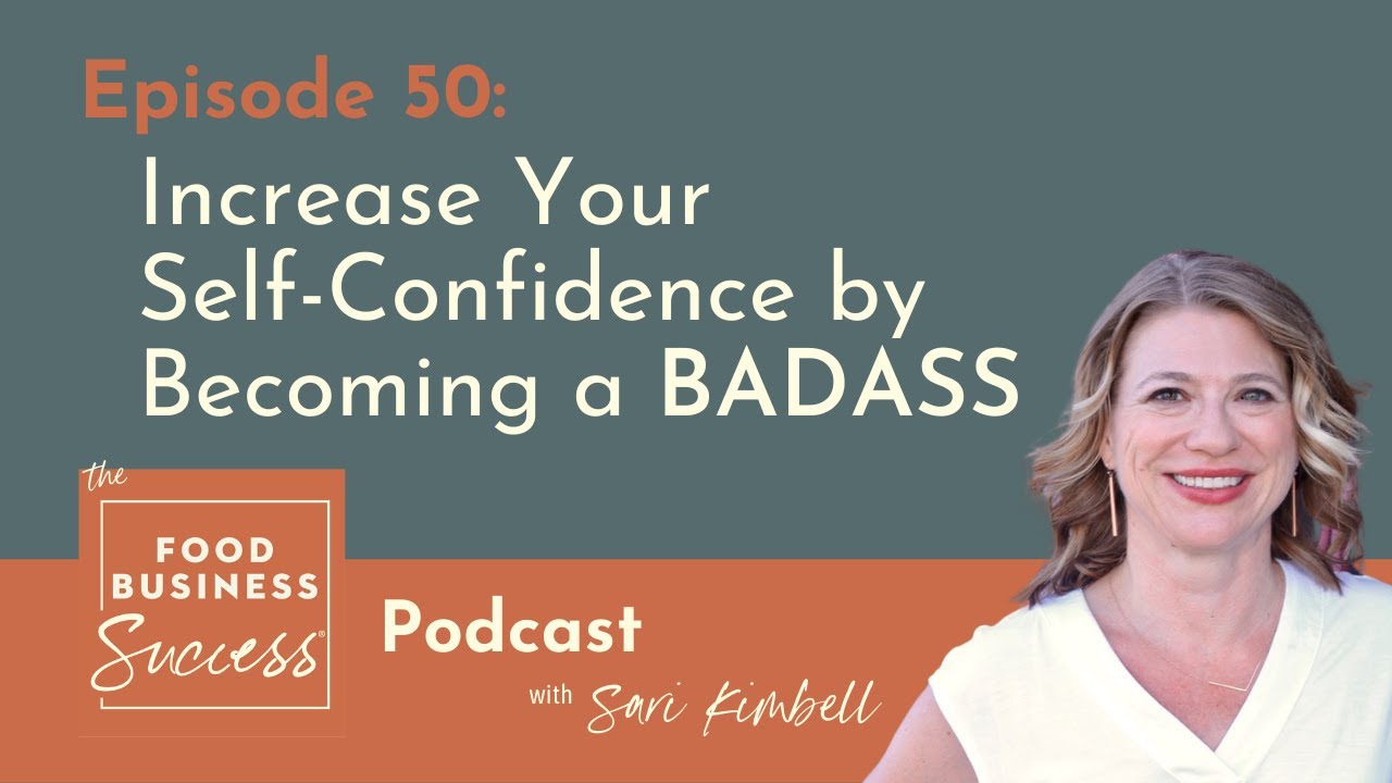 Ep 50: Increase Your Self Confidence by Becoming a Badass- The Food Business Success Podcast