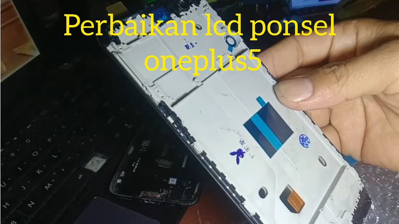 Servis lcd Oneplus 5 apa yang perlu diperhatikan?