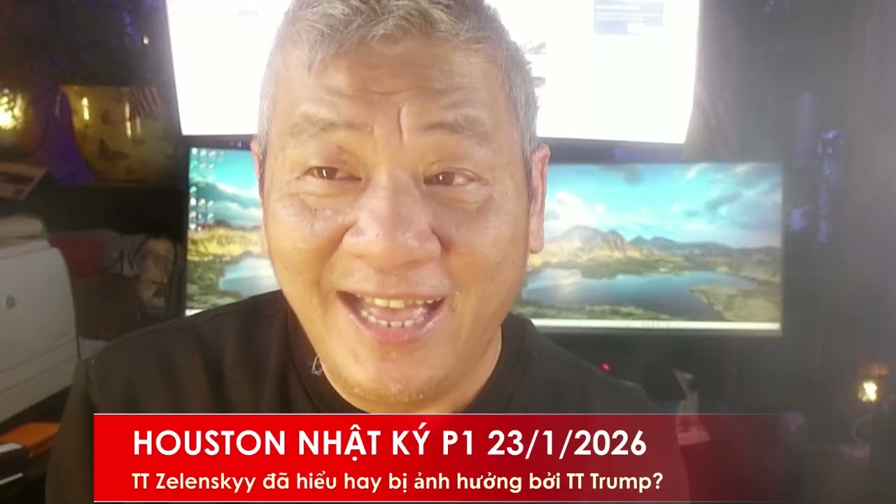 HOUSTON P1 23/1/2026: TT Zelenskyy đã nhận ra sự yếu kém của EU hay bị TT Trump ảnh hưởng?