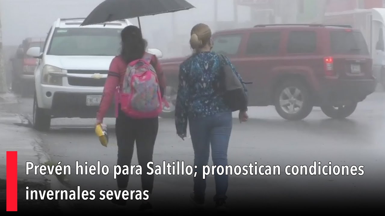 Prevén hielo para Saltillo; pronostican condiciones invernales severas