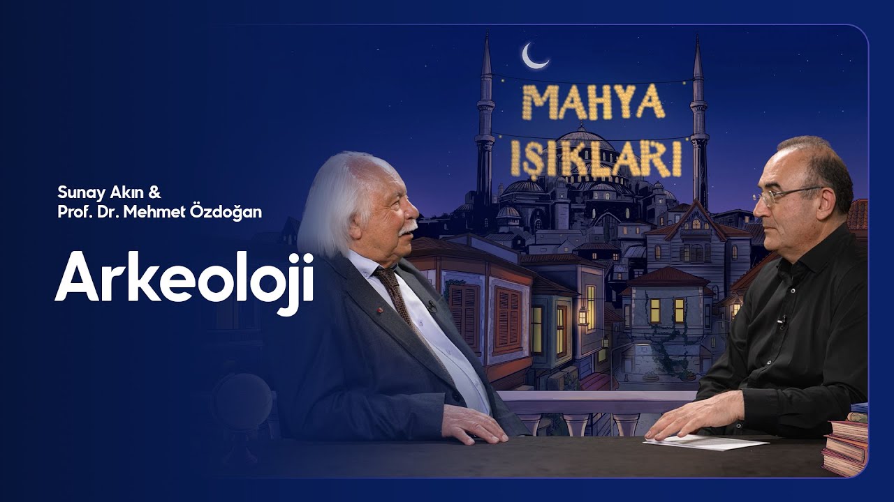 Sunay Akın ile Mahya Işıkları - 23.Bölüm: Arkeoloji - Prof. Dr. Mehmet Özdoğan