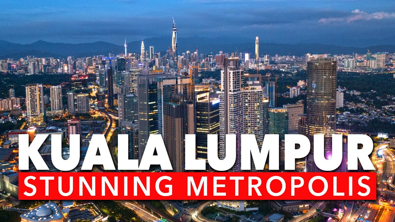 KUALA LUMPUR  2021 -  STUNNING WORLD CLASS METROPOLIS!