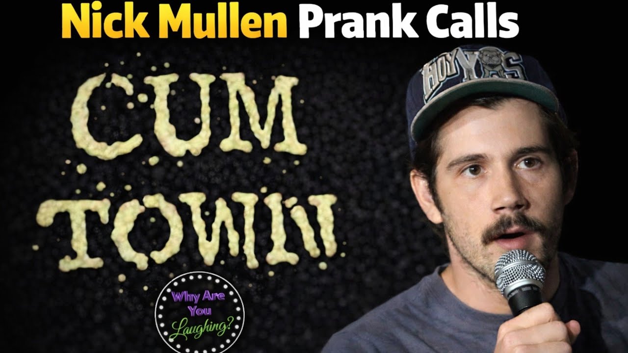 Nick Mullen Prank Calls | The Cum Town Archives