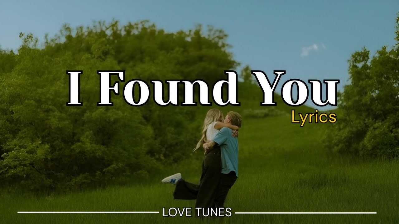I Found You &ndash; Romantic Love Song | Lyrics Video | Love Tunes