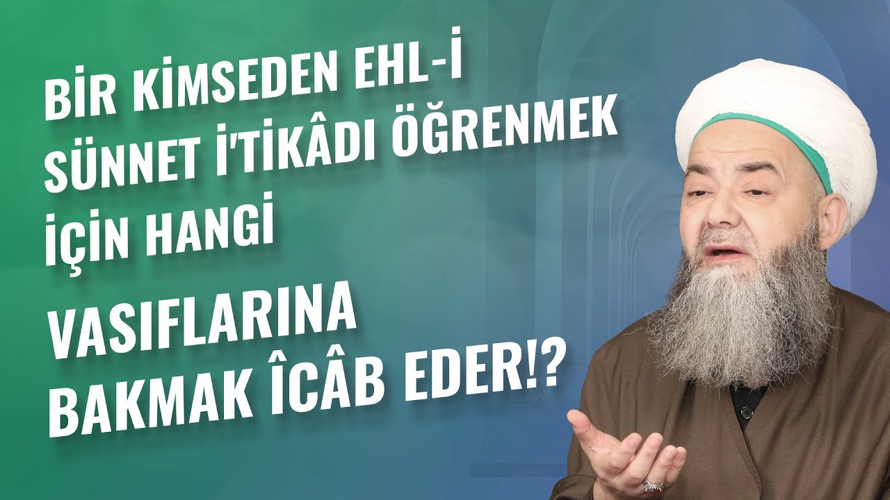 Bir Kimseden Ehl-i Sünnet İ'tikâdı Öğrenmek İçin Hangi Vasıflarına Bakmak Îcâb Eder!?