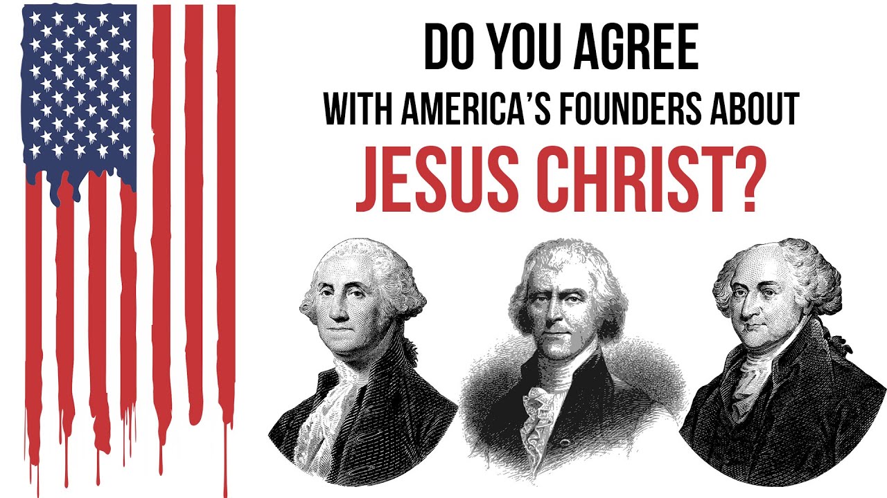 Do You Agree With America's Founding Fathers About Jesus Christ?