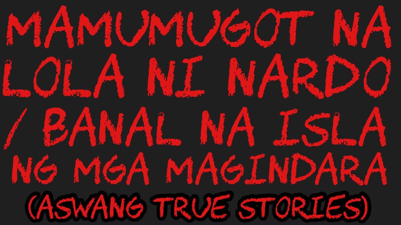 MAMUMUGOT NA LOLA NI NARDO / BANAL NA ISLA NG MGA MAGINDARA (Aswang True Stories)