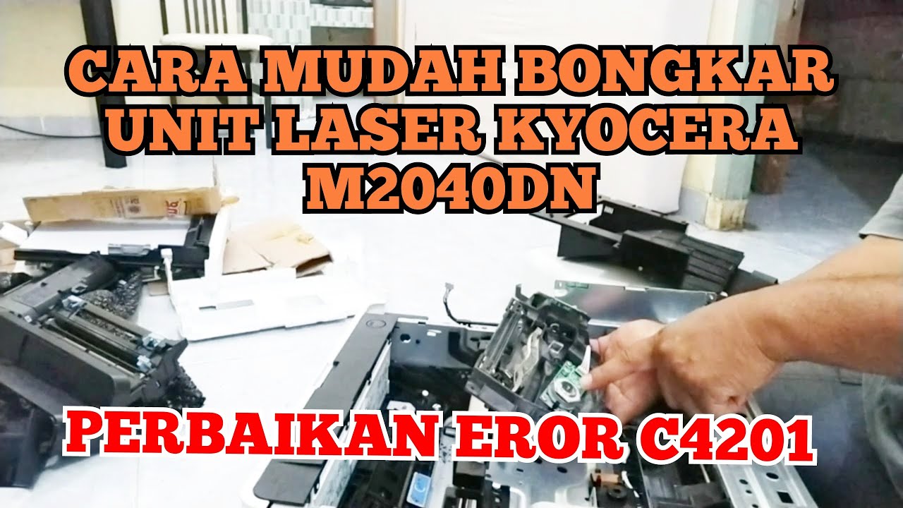 CARA MUDAH BONGKAR UNIT LASER KYOCERA M2040DN DAN PERBAIKAN EROR C4201