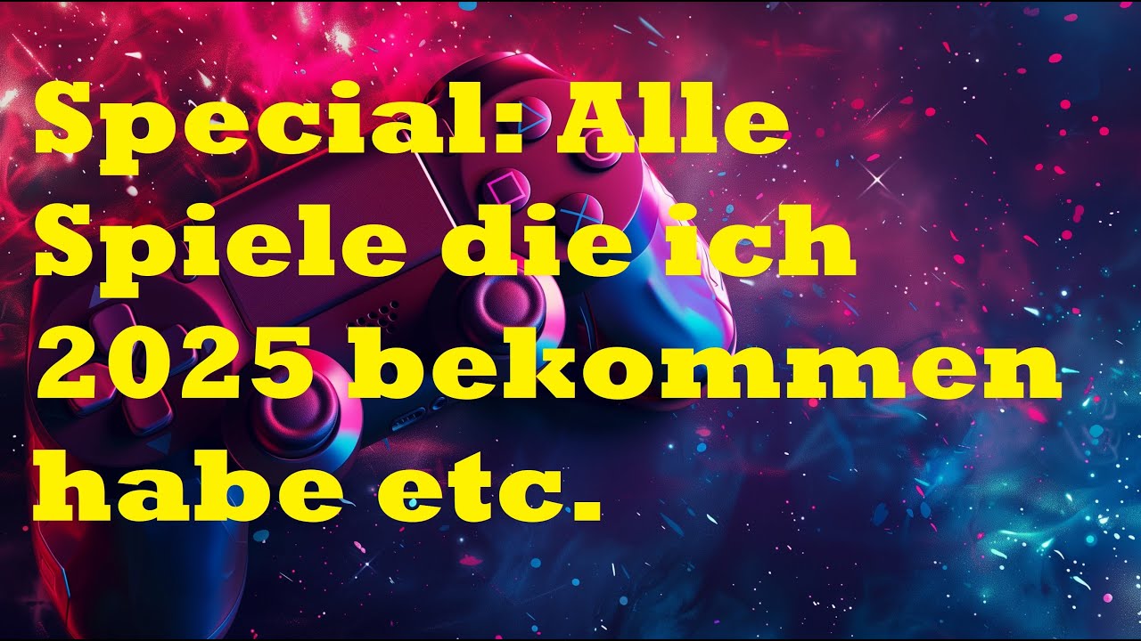 Special: Alle Spiele die ich 2025 bekommen habe etc.