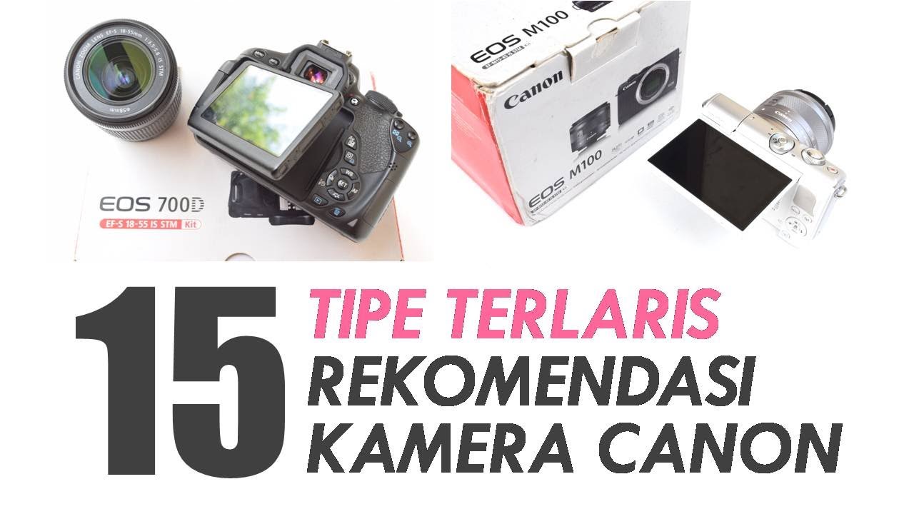 15 TIPE REKOMENDASI KAMERA CANON || Kamera Bandel | Kamera Rusak | Hasil Bening & Tajam