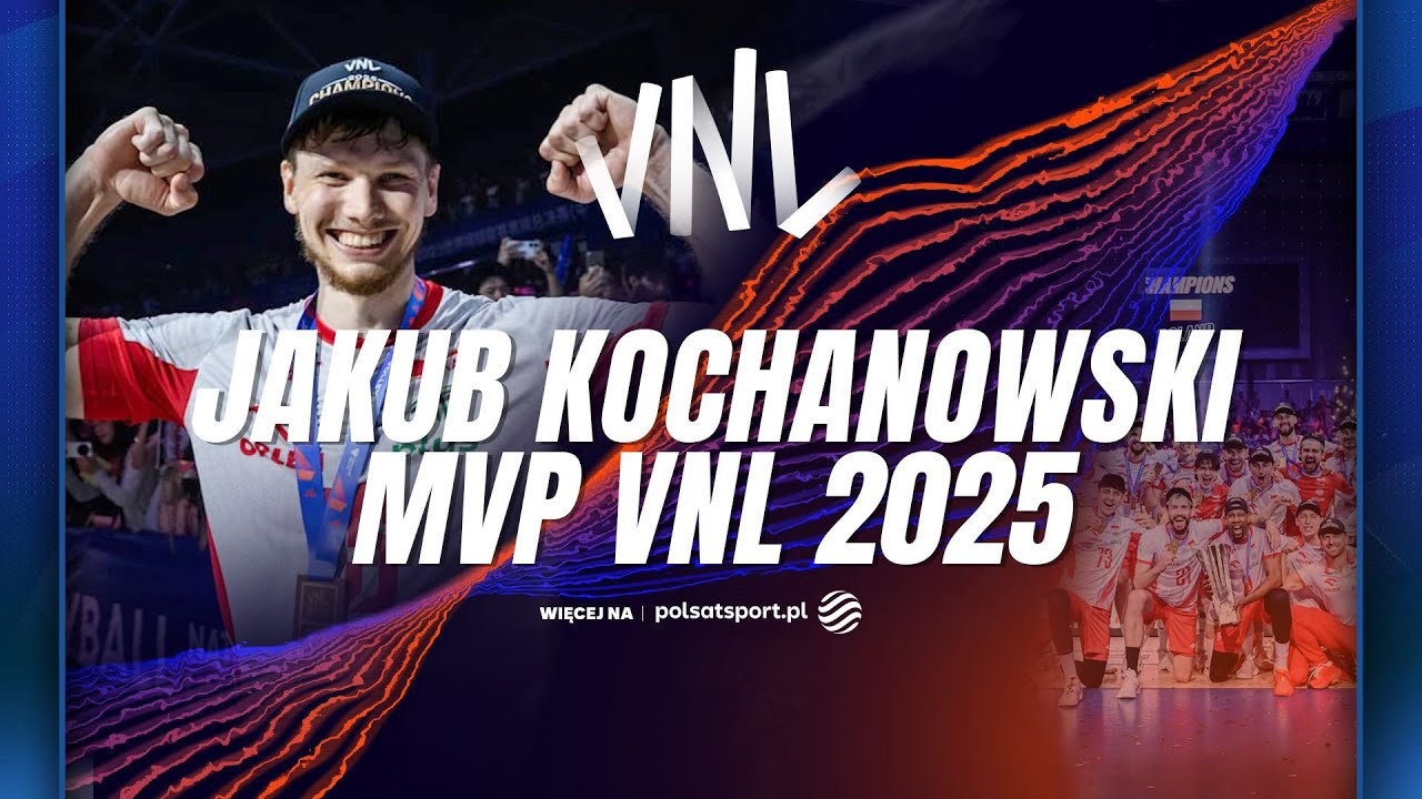 JAKUB KOCHANOWSKI MVP LIGI NAROD&Oacute;W SIATKARZY I 10 NAJLEPSZYCH ZAGRAŃ POLAKA PODCZAS VNL 2025