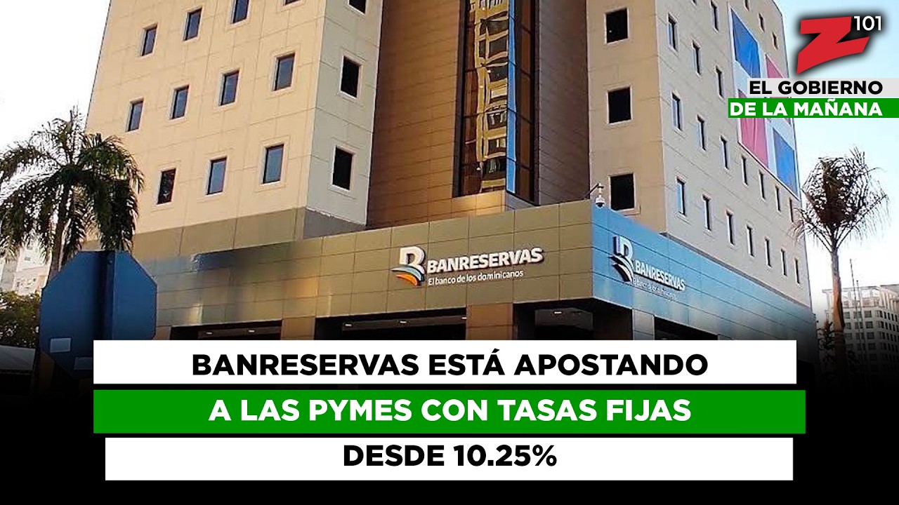 Banreservas está apostando a las Pymes con tasas fijas desde 10.25%