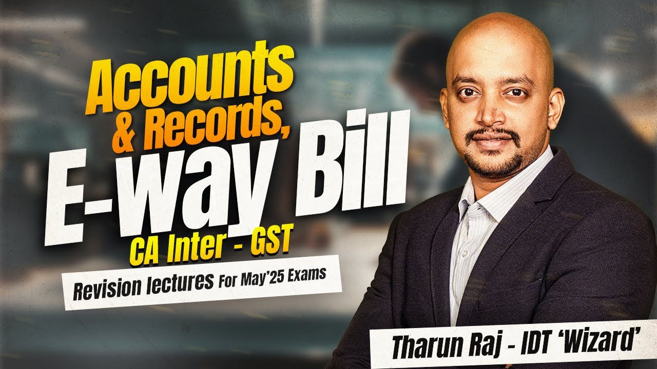 Accounts & Records, E-way Bill | May'25 Exams | CA Inter | GST | Revision Lecture