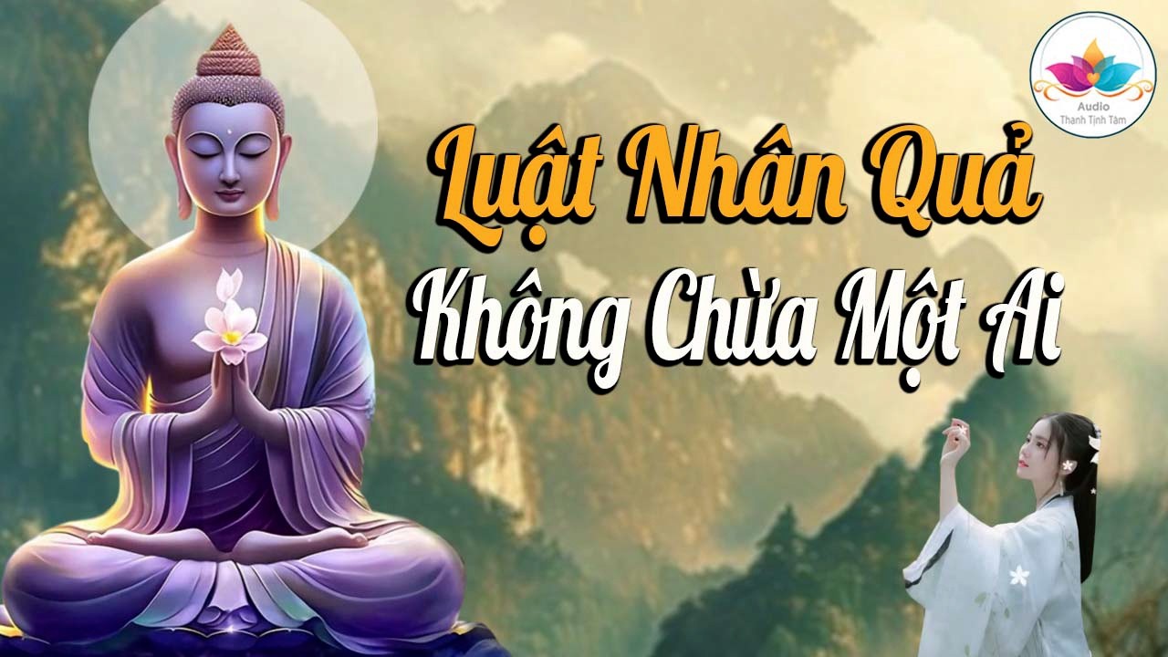 Luật Nhân Quả Không Chừa Một Ai, Gieo Nhân Nào Gặt Quả Nấy - Audio Thanh Tịnh Tâm