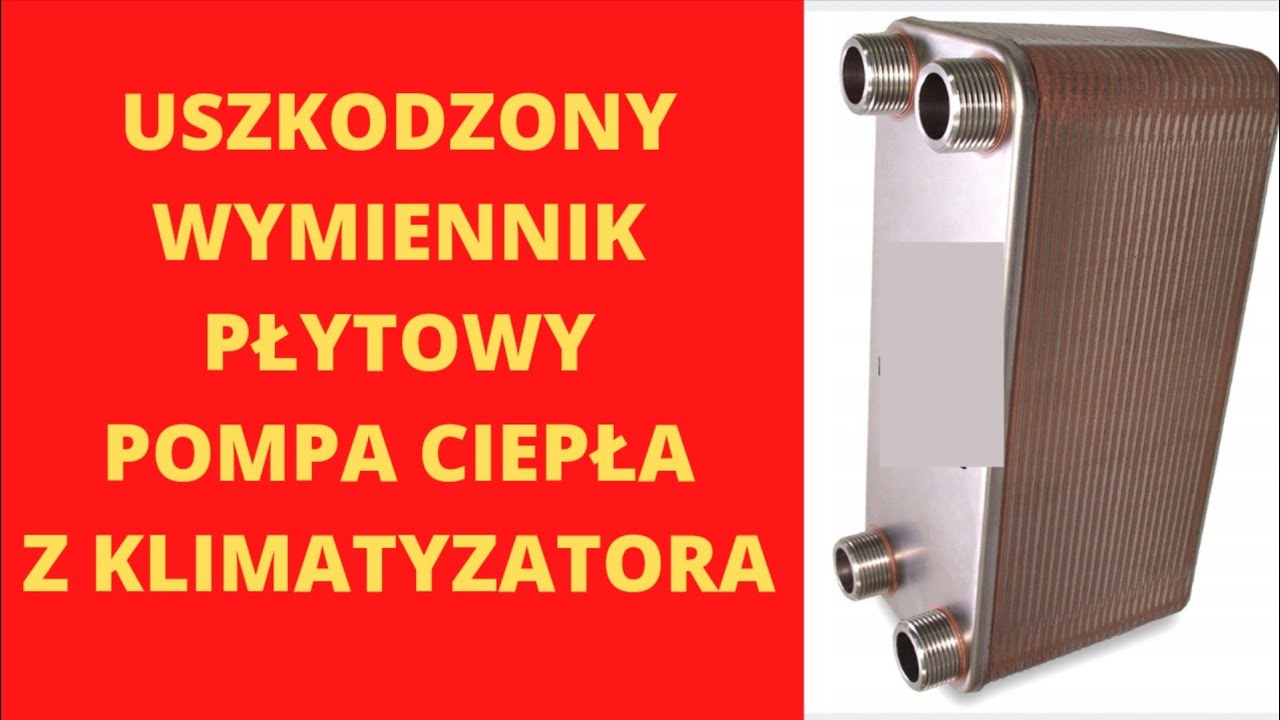 Pompa Ciepła z klimatyzatora. Uszkodzony WYMIENNIK PŁYTOWY. Jak się zabezpieczyć.