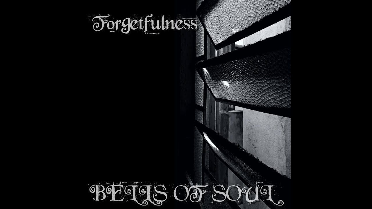 BELLS OF SOUL - Forgetfulness