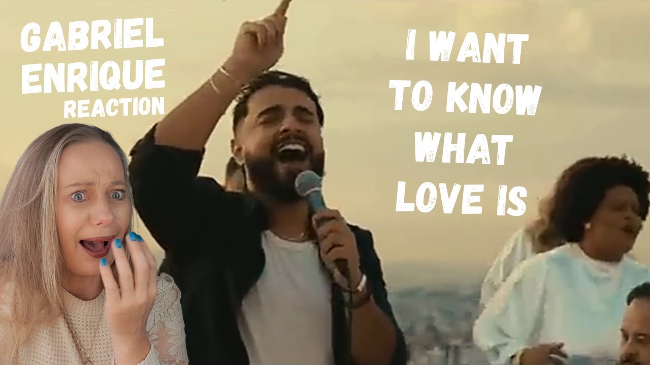 GABRIEL ENRIQUE - I Want To Know What Love Is (Reaction)