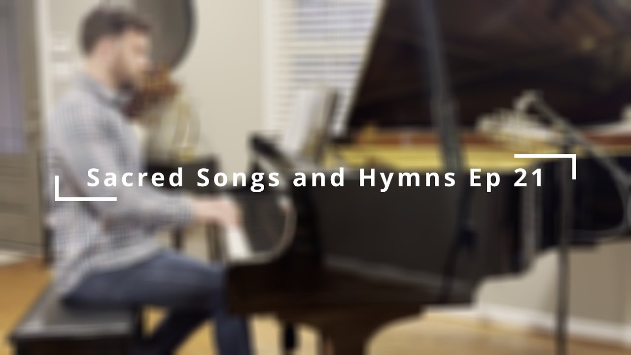 Sacred Songs and Hymns Ep 21