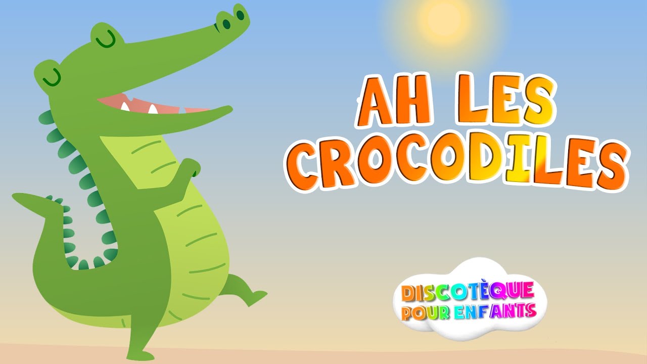 Ah Les Crocodiles - Comptines pour bébé en francais