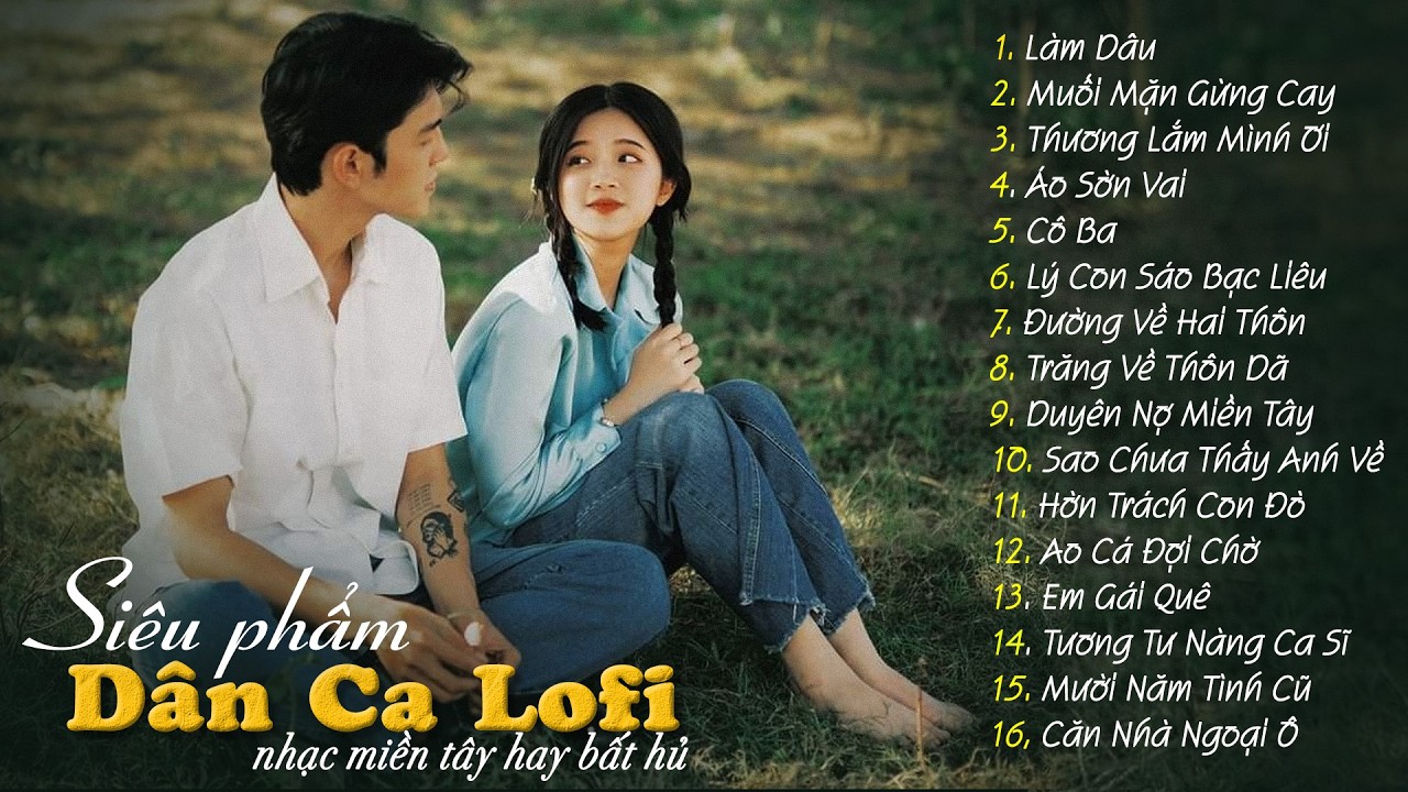 [MỚI NHẤT] 20 B&agrave;i D&acirc;n Ca Lofi Đang B&atilde;o Mạng X&atilde; Hội 2026 - Nhạc Miền T&acirc;y Lofi Chill Hot Tik Tok