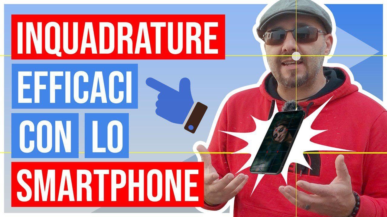 Come fare inquadrature efficaci con lo smartphone