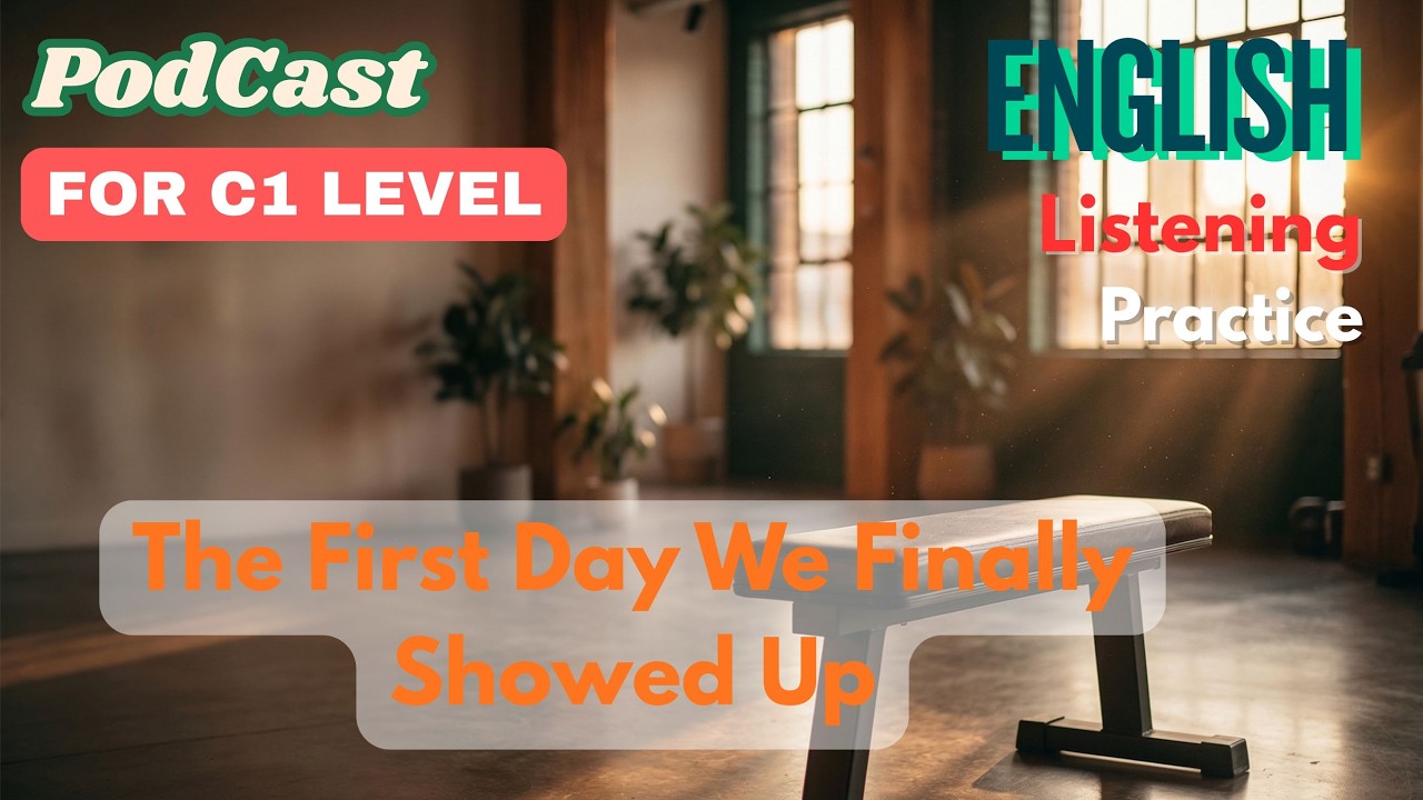 The First Day We Finally Showed Up | Advanced English Listening Practice (C1 Conversation)
